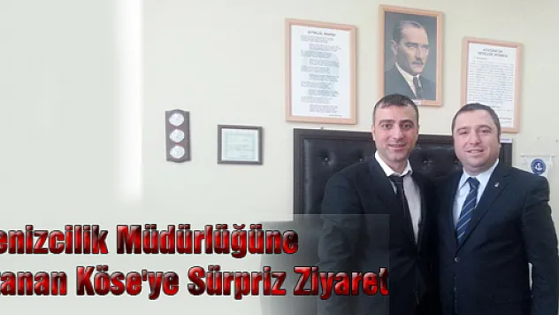 Denizcilik Müdürlüğüne atanan Köse'ye sürpriz ziyaret