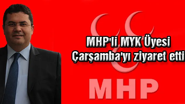 MHP'li MYK Üyesi Çarşamba'yı ziyaret etti