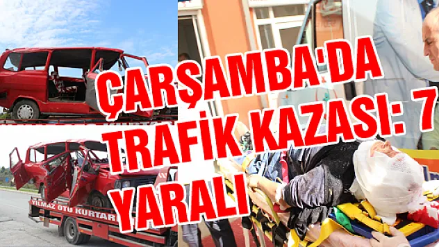 ÇARŞAMBA'DA TRAFİK KAZASI: 7 YARALI