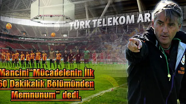 Mancini, 'Mücadelenin İlk 60 Dakikalık Bölümünden Memnunum'