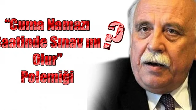 'Cuma namazı vaktinde sınav' polemiği