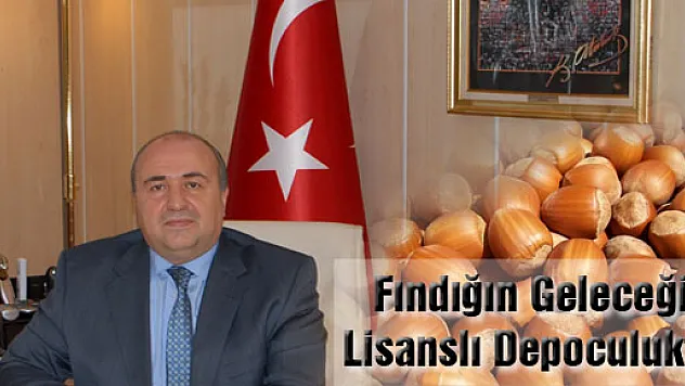 Fındığın Geleceği Lisanslı Depoculukta