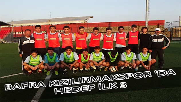 BAFRA KIZILIRMAKSPOR 'DA HEDEF İLK 3