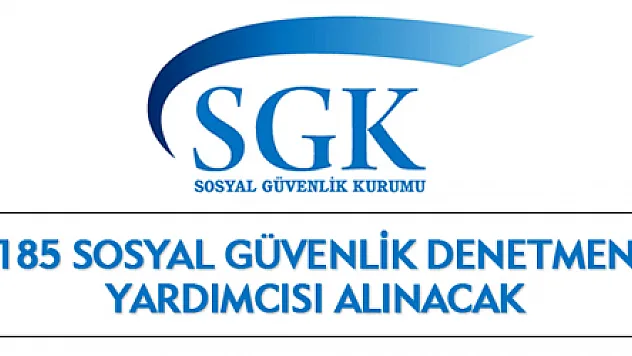 185 Sosyal Güvenlik Denetmen Yardımcısı Alınacak