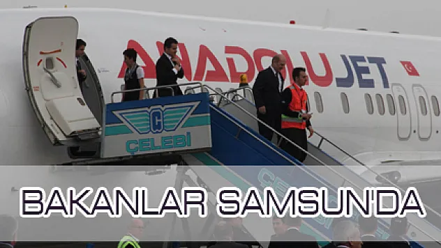 BAKANLAR SAMSUN'DA