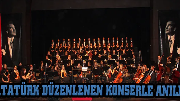ATATÜRK DÜZENLENEN KONSERLE ANILDI