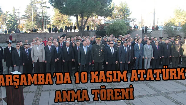 ÇARŞAMBA'DA 10 KASIM ATATÜRK'Ü ANMA TÖRENİ