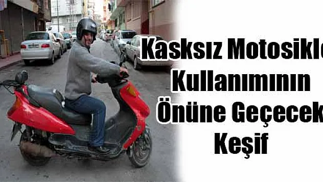 KASKSIZ MOTOSİKLET KULLANIMININ ÖNÜNE GEÇECEK KEŞİF