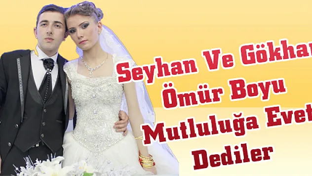 Seyhan Ve Gökhan Ömür Boyu Mutluluğa Evet Dediler