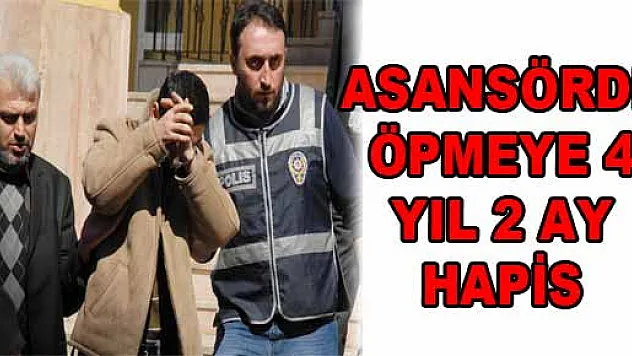 ASANSÖRDE ÖPMEYE 4 YIL 2 AY HAPİS