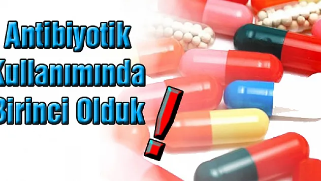 Antibiyotik kullanımında birinci olduk!