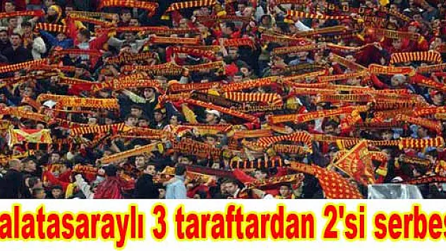 Galatasaraylı 3 taraftardan 2'si serbest