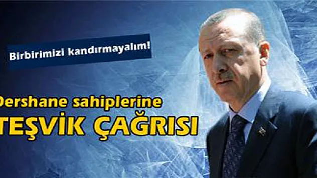 Başbakan Erdoğan'dan dershane sahiplerine 'teşvik' çağrısı