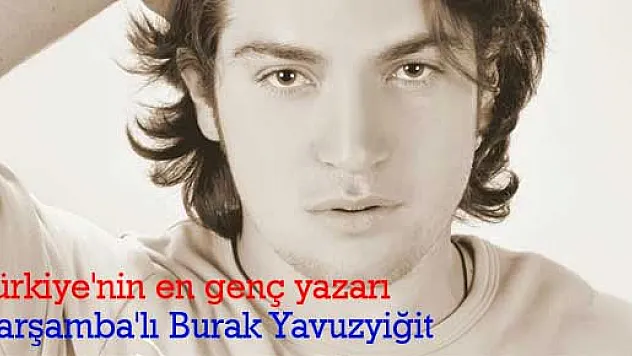 Türkiye'nin en genç yazarı Çarşamba'lı 'Burak Yavuzyiğit'