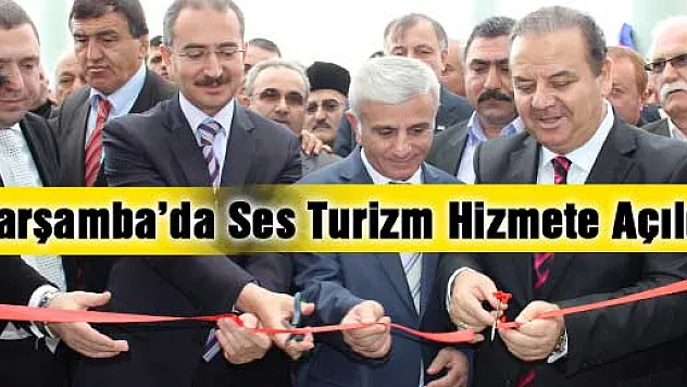 Çarşamba'da Ses Turizm Hizmete Açıldı