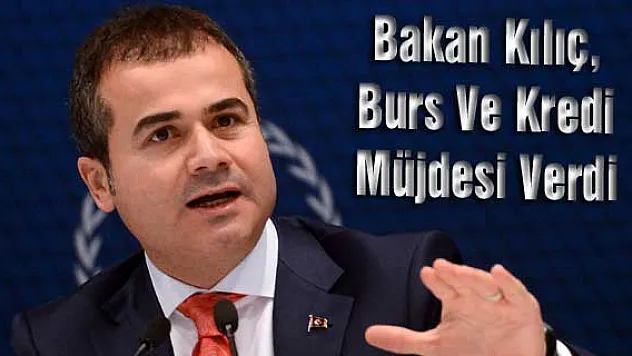 Bakan Kılıç, Burs Ve Kredi Müjdesi Verdi