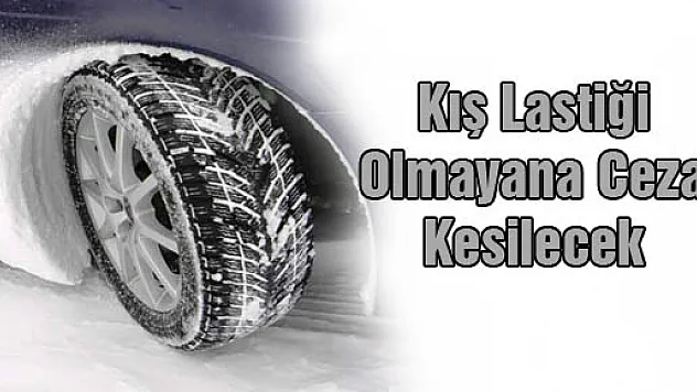 54 şehirde kış lastiği takmayana ceza kesilecek