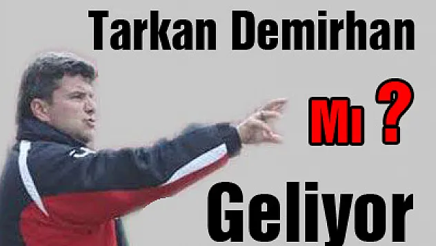 Özen gitti, Tarkan Demirhan mı geliyor?