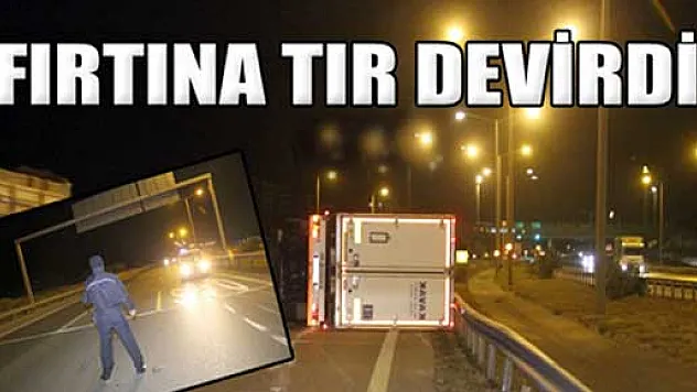 Hatay'da fırtına TIR devirdi