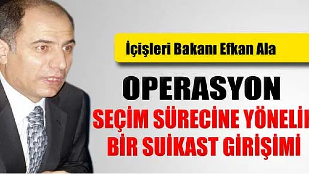 Efkan Ala: 'Yolsuzluk ve rüşvet operasyonu seçim sürecine yönelik bir suikast girişimidir'