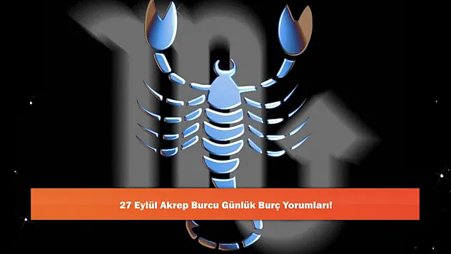 27 Eylül Akrep Burcu Günlük Burç Yorumları!