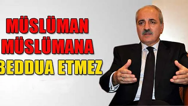 'Müslüman Müslümana beddua etmez'