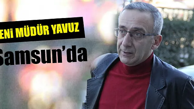 Emniyet Müdürü Vedat Yavuz Samsun'da