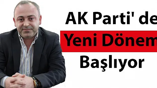 AK Parti' de yeni dönem başlıyor