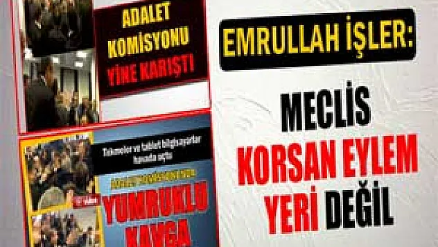 Emrullah İşler: Meclis korsan eylem yeri değil
