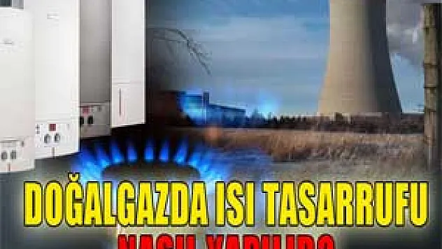 Doğalgazda ısı tasarrufu için neler yapılmalıdır?