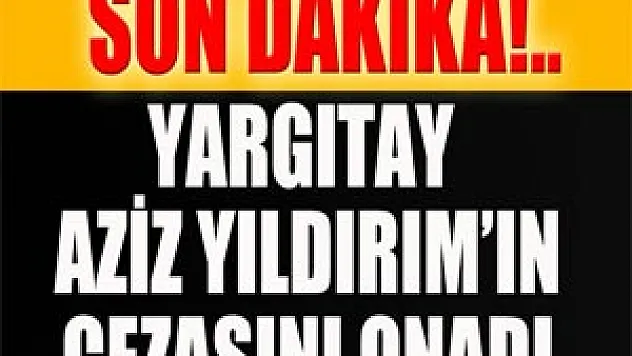 Yargıtay, Aziz Yıldırım'ın cezasını onadı