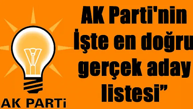 İŞTE AÇIKLANAN EN SON GERÇEK AK PARTİ ADAY LİSTESİ