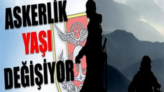 Askerlik yaşı değişiyor