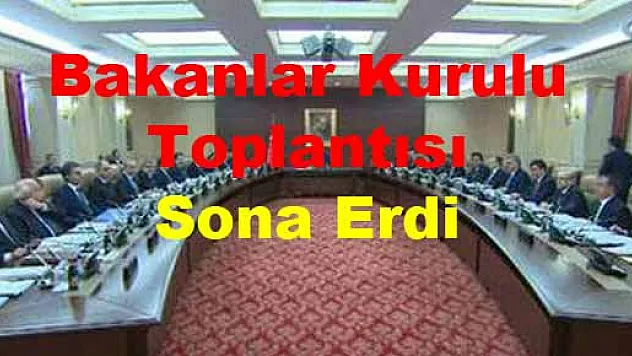 Bakanlar Kurulu toplantısı sona erdi