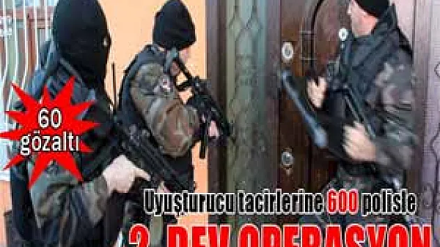 Özel Harekatlı 600 polisle ikinci baskın: 60 gözaltı