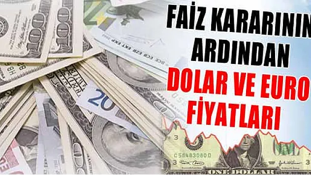 Faiz kararının ardından döviz fiyatları