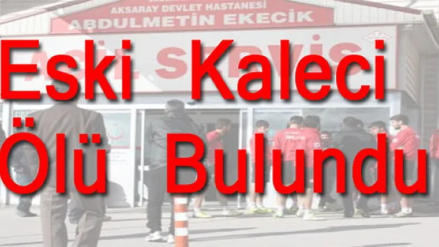 Samsunsporlu Eski Kaleci Ölü Bulundu