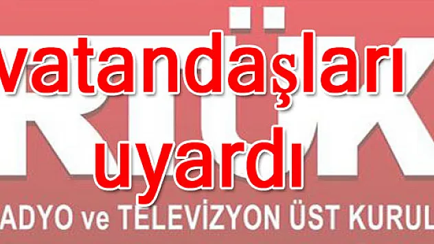 RTÜK vatandaşları uyardı