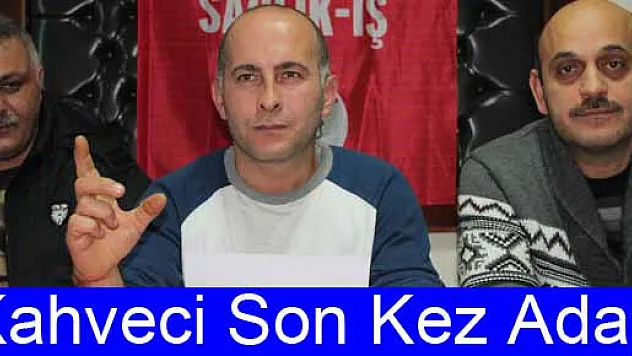 Kahvecioğlu son kez aday