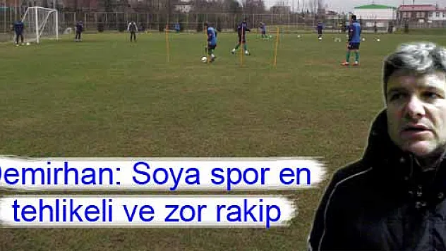 Demirhan, 'Soya spor en tehlikeli ve zor rakip'