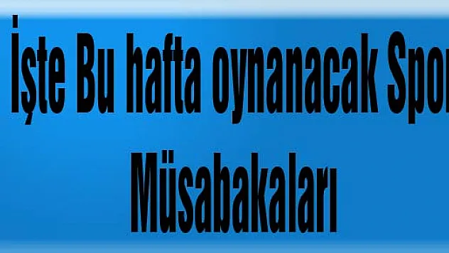 Bu hafta oynanacak Spor Müsabakaları