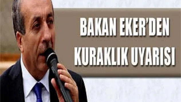 Bakan Eker'den kuraklık uyarısı 