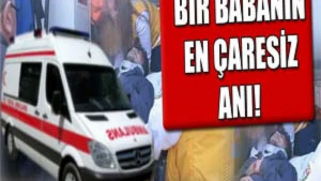 Ambulans şoförü babanın en zor anı! 
