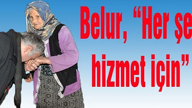 Belur, 'Her şey hizmet için' engel tanımıyor