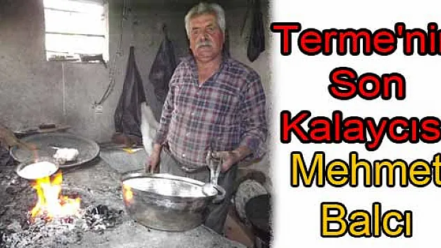 Terme'nin Son Kalaycısı: Bakır Kapta Pişen Yemeğin Lezzeti Farklı Olur