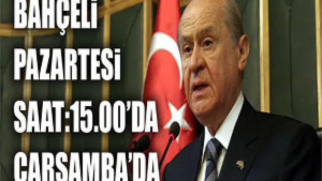 Bahçeli Çarşamba'ya geliyor...