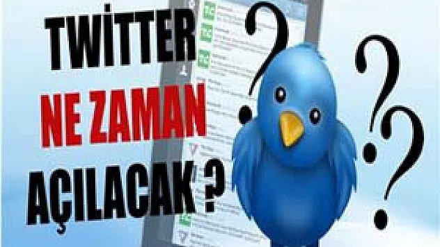 Twitter ne zaman açılacak ?