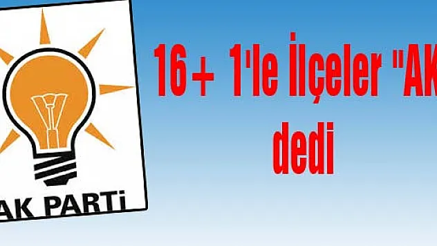 16+ 1'le İlçeler 'AK' dedi