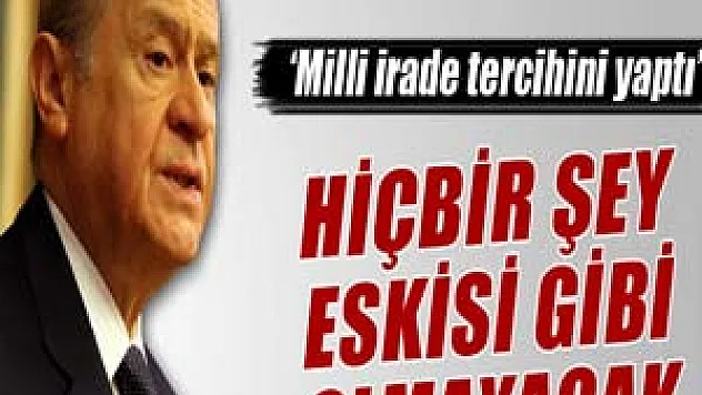 MHP Genel Başkanı Bahçeli: 'Hiçbir şeyin eskisi gibi olmayacak'