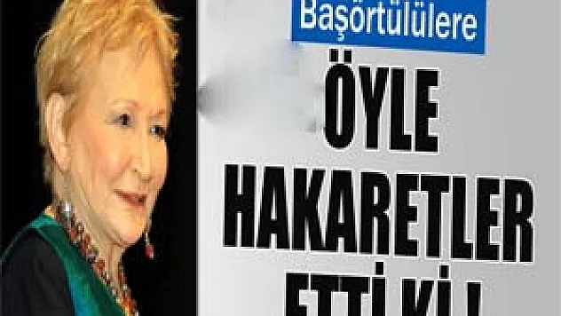 Başörtülülere öyle hakaretler etti ki!